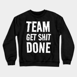 Team Get Shit Done - Textured Grunge Crewneck Sweatshirt